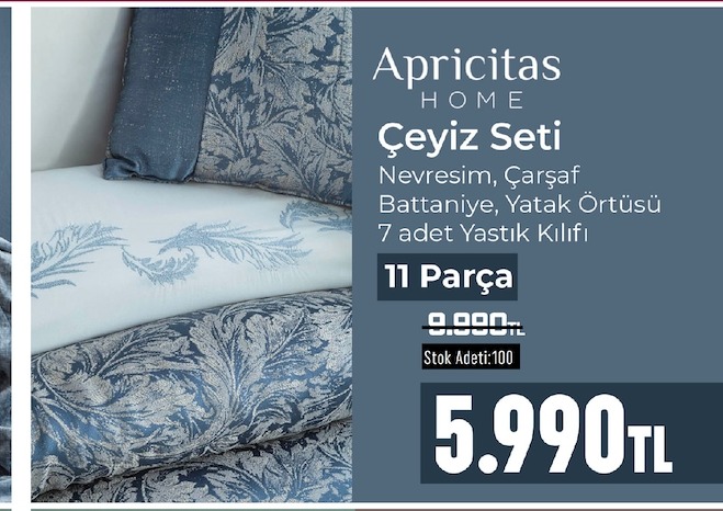 Apricitas Home Çeyiz Seti
Nevresim, Çarşaf Battaniye, Yatak Örtüsü 7 Adet Yastık Kılıfı 11 Parça